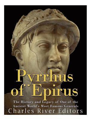 bokomslag Pyrrhus of Epirus: The Life and Legacy of One of the Ancient World's Most Famous Generals