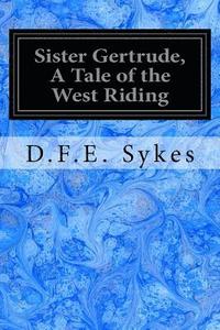 bokomslag Sister Gertrude, A Tale of the West Riding