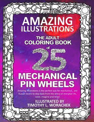 Amazing Illustrations-Mechanical Pin Wheels: Adult Coloring Book 1