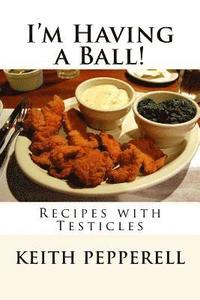 bokomslag I'm Having a Ball!: Recipes with Testicles