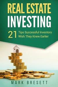 bokomslag Real Estate Investing: 21 Tips Successful Investors Wish They Knew Earlier