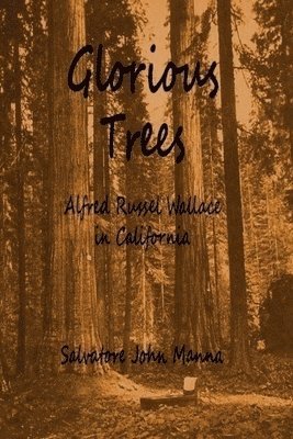 Glorious Trees: Alfred Russel Wallace in California 1