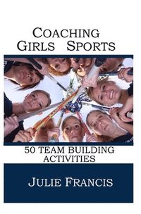 bokomslag Coaching Girls Sports: 50 Team Building Activities