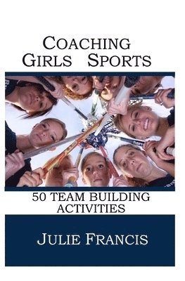 bokomslag Coaching Girls Sports: 50 Team Building Activities