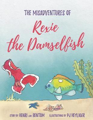 bokomslag The Misadventures of Rexie the Damselfish