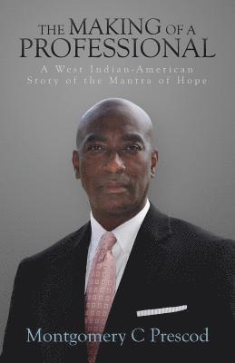 bokomslag The Making of a Professional: A West Indian-American Story of the Mantra of Hope