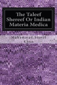 bokomslag The Taleef Shereef Or Indian Materia Medica