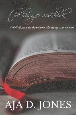 The Hunger Workbook: A Biblical Guide for the Believer That Wants to Know More 1