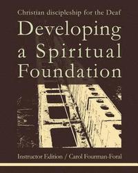 bokomslag Developing a Spiritual Foundation Instructor Edition: Christian discipleship for the Deaf