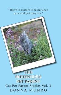 bokomslag The Pretentious Pet Parent: Cat Pet Parent Stories Vol. 3