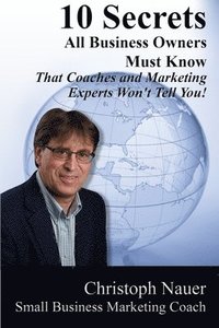 bokomslag 10 Secrets All Business Owners Must Know: That Coaches and Marketing Experts Won't Tell You!