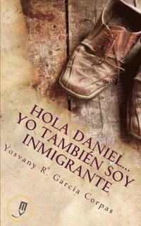 bokomslag Hola Daniel...Yo Tambien Soy Inmigrante