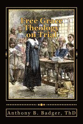 Free Grace Theology on Trial 1