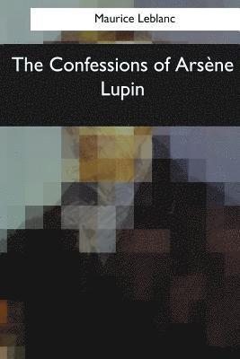 bokomslag The Confessions of Arsene Lupin