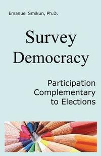 bokomslag Survey Democracy: Participatory democracy by surveys of social justice and rationality in addition to elections as the most cost-effecti