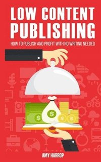 bokomslag Low Content Publishing: How to Publish and Profit with No Writing Needed