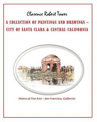 A Collection of Paintings and Drawings: City of Santa Clara & Central California 1