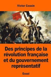 bokomslag Des principes de la révolution française et du gouvernement représentatif