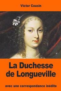 bokomslag La Duchesse de Longueville: avec une correspondance inédite