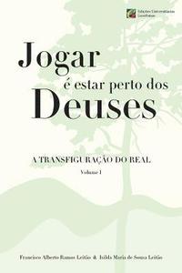 bokomslag Jogar e estar perto dos Deuses - A Transfiguracao do Real - Volume 1