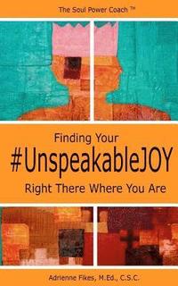 bokomslag Finding Your #UnspeakableJOY: Right There Where You Are