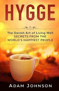 bokomslag Hygge: The Danish Art of Living Well - Secrets From the World's Happiest People