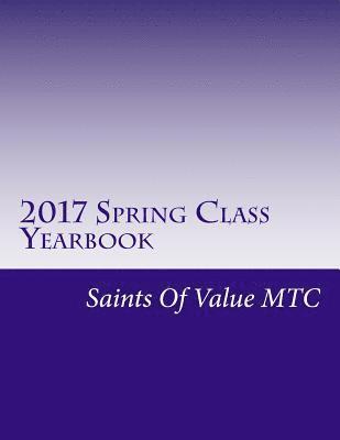 bokomslag 2017 Spring Class Yearbook: Saints Of Value MTC