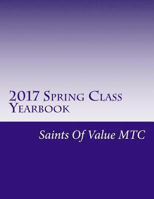2017 Spring Class Yearbook: Saints Of Value MTC 1