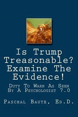 Is Trump Treasonable? Examine The Evidence.: Duty To Warn As Seen By A Psychologist 7.0 1