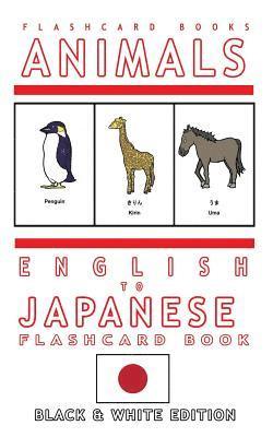 Animals - English to Japanese Flash Card Book: Black and White Edition - Japanese for Kids 1