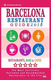 bokomslag Barcelona Restaurant Guide 2018: Best Rated Restaurants in Barcelona - 500 restaurants, bars and cafés recommended for visitors, 2018