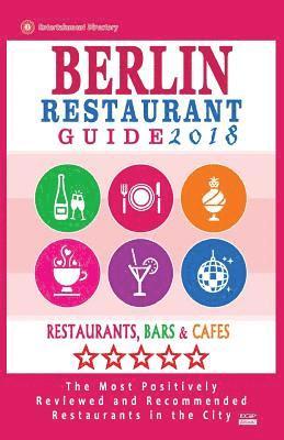 bokomslag Berlin Restaurant Guide 2018: Best Rated Restaurants in Berlin - 500 restaurants, bars and cafés recommended for visitors, 2018