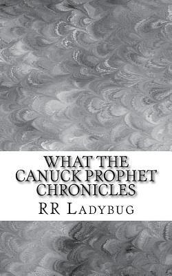 bokomslag What The Canuck Prophet Chronicles