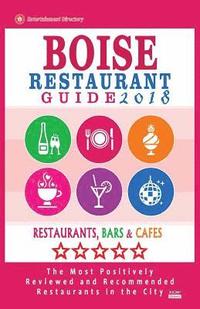 bokomslag Boise Restaurant Guide 2018: Best Rated Restaurants in Boise, Idaho - 500 Restaurants, Bars and Cafés recommended for Visitors, 2018
