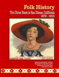 bokomslag Folk History: The Citrus Years in San Dimas, California, 1879-1953 (color interior pages)