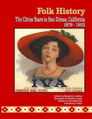 Folk History: The Citrus Years in San Dimas, California, 1879-1953 (color interior pages) 1