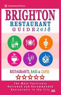 bokomslag Brighton Restaurant Guide 2018: Best Rated Restaurants in Brighton, United Kingdom - 500 Restaurants, Bars and Cafés recommended for Visitors, 2018