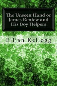 bokomslag The Unseen Hand or James Renfew and His Boy Helpers