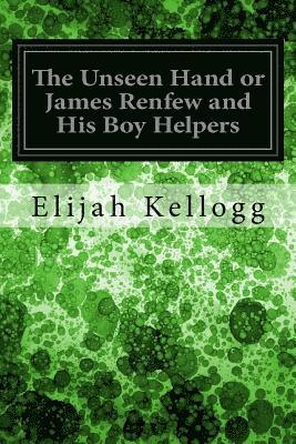 bokomslag The Unseen Hand or James Renfew and His Boy Helpers