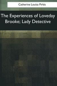 bokomslag The Experiences of Loveday Brooke, Lady Detective