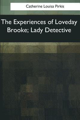 Catherine Louisa Pirkis - The Experiences of Loveday Brooke, Lady Detective, Häftad