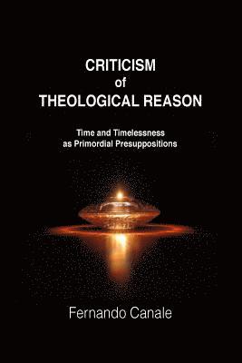 bokomslag Criticism of Theological Reason: Time and Timelessness as Primordial Presuppositions