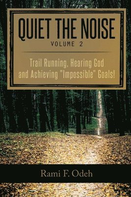 bokomslag Quiet The Noise: Trail Running, Hearing God and Achieving 'Impossible' Goals!