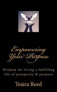 bokomslag Empowering Your Purpose: Wisdom for living a fulfilling life of prosperity & purpose