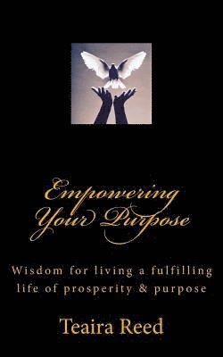 bokomslag Empowering Your Purpose: Wisdom for living a fulfilling life of prosperity & purpose