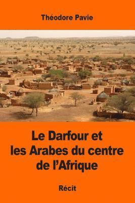 Théodore Pavie - Le Darfour et les Arabes du centre de l'Afrique, Häftad