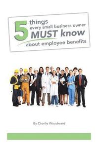 bokomslag 5 Things Every Small Business Owner Must Know About Employee Benefits
