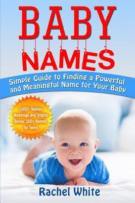 Rachel White - Baby Names: Simple Guide to Finding a Powerful and Meaningful Name for Your Baby, Häftad