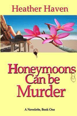 bokomslag Honeymoons Can Be Murder, A Novelette, Book One: The Lee Alvarez Murder Mysteries