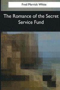 bokomslag The Romance of the Secret Service Fund